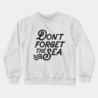 Don´t  forget the Sea Crewneck Sweatshirt